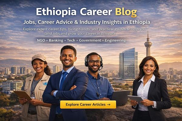 Ethiopia Career Blog | Job Advice & Hiring Insights